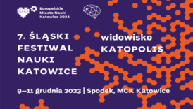 Czytaj więcej o: 7. Śląski Festiwal Nauki KATOWICE